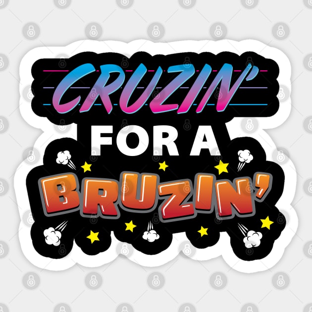 CRUZIN FOR A BRUZIN - Cruisin For a Bruisin - Cruzin to Cancun - Ted Cruzin Sticker by ZowPig Shirts